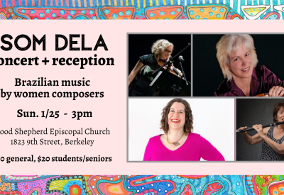 Som Dela concert and reception: Brazilian music by women composers - Sun. 1/25 - 3pm Good Shepherd Episcopal Church Berkeley