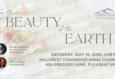 For the Beauty of the Earth, A Spring Concert presented by Diablo Choral Artists on Saturday, May 16 in Pleasant Hill
